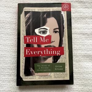 Tell Me Everything: The Story of a Private Investigation by Erika Krause